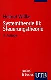 Systemtheorie: Systemtheorie 3. Steuerungstheorie: Grundzüge einer Theorie der Steuerung komplexer Sozialsysteme: III (Uni-Taschenbücher S): Grundzüge ... der Steuerung komplexer Sozialsysteme: III