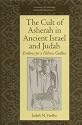 The Cult of Asherah in Ancient Israel and Judah: Evidence for a Hebrew Goddess (University of Cambridge Oriental Publications, Vol. 57)