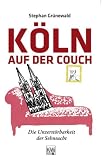 K�ln auf der Couch: Die Unzerst�rbarkeit der Sehnsucht