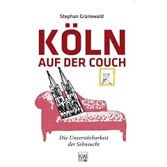 K�ln auf der Couch: Die Unzerst�rbarkeit der Sehnsucht