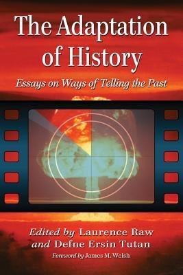 [(The Adaptation of History: Essays on Ways of Telling the Past)] [Author: Laurence Raw] published on (April, 2013), by Laurence Raw