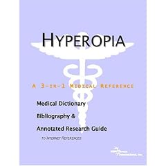 Hyperopia - A Medical Dictionary, Bibliography, and Annotated Research Guide to Internet... by ICON Health Publications