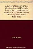 A survey of the work of the Winston Churchill Memorial Trust in the operation of the scheme of Winston Churchill Travelling Fellowships 1966-1983