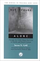 Not Trauma Alone: Therapy for Child Abuse Survivors in Family and Social Context (Series in Trauma and Loss)