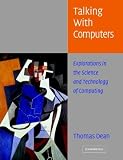 Talking With Computers : Explorations In The Science And  Technology Of Computing