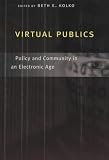 Virtual Publics: Policy and Community in an Electronic Age