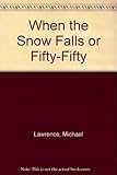 When the snow falls : or fifty-fifty