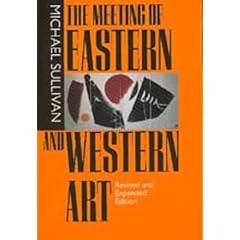 The Meeting of Eastern and Western Art, Revised and Expanded Edition (A Philip E. Lilienthal book)