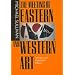 The Meeting of Eastern and Western Art, Revised and Expanded Edition (A Philip E. Lilienthal Book)
