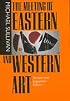 The Meeting of Eastern and Western Art, Revised and Expanded Edition (A Philip E. Lilienthal book)