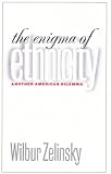 The Enigma of Ethnicity: Another American Dilemma