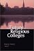 The Future of Religious Colleges: The Proceedings of the Harvard Conference on the Future of Religious Colleges, October 6-7, 2000
