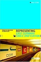Representing East Germany Since Unification: From Colonization to Nostalgia