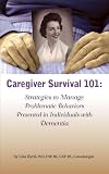 Caregiver Survival 101: Strategies to Manage Problematic Behaviors Presented in Individuals with Dementia