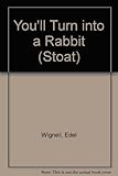 You'll turn into a rabbit!