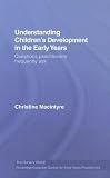 Understanding Childrens Development in the Early Years: Questions Practitioners Frequently Ask (The Nursery World/Routledge Essential Guides for Early Years Practitioners)