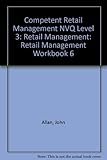 The competent retail manager : NVQ level 3. Retail management. Workbook 6, The customer