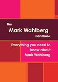 The Mark Wahlberg Handbook - Everything you need to know about Mark Wahlberg