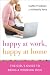 Happy at Work, Happy at Home: The Girl's Guide to Being a Working Mom