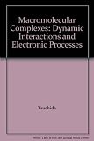 Macromolecular complexes : dynamic interactions and electronic processes