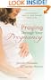 Praying Through Your Pregnancy: An Inspirational Week-by-Week Guide for Bonding with Your Baby