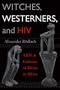 Witches, Westerners, and HIV: AIDS and Cultures of Blame in Africa