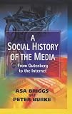 A Social History of the Media: From Gutenberg to the Internet