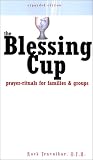 The Blessing Cup: Prayer-Rituals for Families and Groups