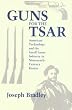 Guns for the Tsar: American Technology and the Small Arms Industry in Nineteenth-Century Russia