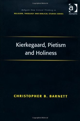 Kierkegaard, Pietism and Holiness (Ashgate New Critical Thinking in Religion, Theology and Biblical Studies)