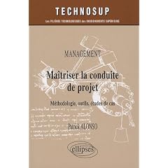 Ma�triser la conduite de projet : Management, M�thodologie, outils, �tudes de cas