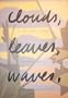 Clouds, Leaves, Waves: A Painter's Poem
