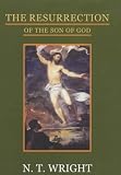 The Resurrection of the Son of God (Christian Origins and the Question of God) N. T. Wright