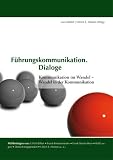 F&uuml;hrungskommunikation - Dialoge: Kommunikation im Wandel - Wandel in der Kommunikation - 