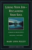 Losing Your Job-Reclaiming Your Soul : Stories of Resilience, Renewal, and Hope (Jossey-Bass Business & Management Series)