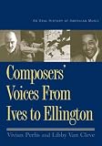 Composers Voices from Ives to Ellington: An Oral History of American Music