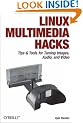 Linux Multimedia Hacks: Tips & Tools for Taming Images, Audio, and Video