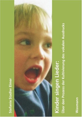 Kinder singen Lieder: �ber den Prozess der Kultivierung des vokalen Ausdrucks