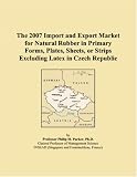 The 2007 Import and Export Market for Natural Rubber in Primary Forms, Plates, Sheets, or Strips Excluding Latex in Czech Republic