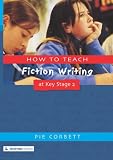 How to Teach Fiction Writing at Key Stage 2 (Writers' Workshop Series)