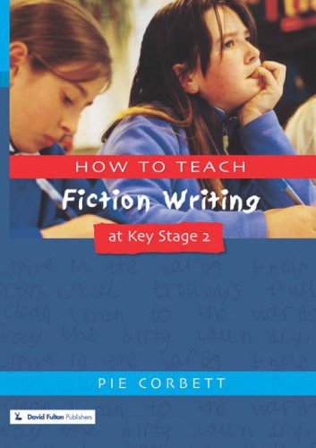 How to Teach Fiction Writing at Key Stage 2 (Writers' Workshop Series)