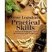 Gene Logsdon's Practical Skills: A Revival of Forgotten Crafts, Techniques, and Traditions by Gene Logsdon
