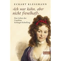 �Ich war k�hn, aber nicht frevelhaft�: Das Leben der Caroline Schlegel-Schelling