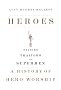 Heroes: Saviors, Traitors, and Supermen: A History of Hero Worship Heroes: Saviors, Traitors, and Supermen: A History of Hero Worship