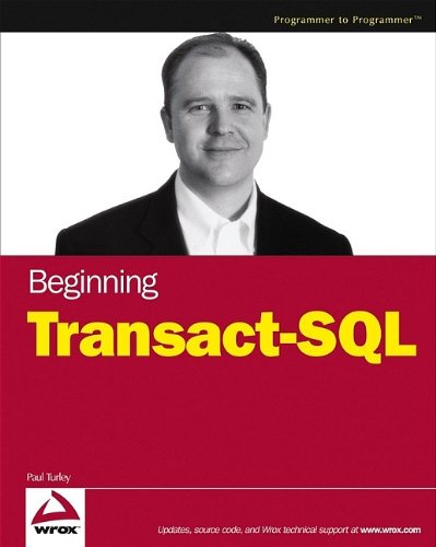 Beginning Transact-SQL with SQL Server 2000 and 2005, by Paul Turley Beginning Transact-SQL with SQL Server 2000 and 2005, by Paul Turley