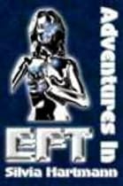 Adventures in EFT: The Essential Field Guide to Emotional Freedom Techniques