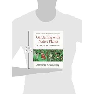 Gardening with Native Plants of the Pacific Northwest: Second Edition, Revised and Enlarged