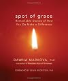 Spot of Grace: Remarkable Stories of How You DO Make a Difference