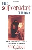 God`s Self-Confident Daughters: Early Christianity and the Liberation of Women