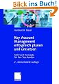 Key Account Management erfolgreich planen und umsetzen: Mehrwert-Konzepte f�r Ihre Top-Kunden